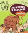 J'apprends à dessiner la préhistoire